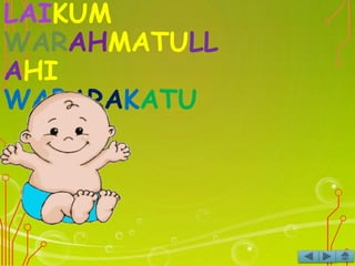 LAIKUM
WARAHMATULL
AHI
WABARAKATU
 