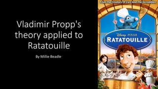 Vladimir Propp's
theory applied to
Ratatouille
By Millie Beadle
 