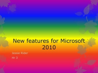 New features for Microsoft 2010 Jessie Rider Hr 3 