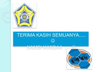 TERIMA KASIH SEMUANYA.....

KAMSHAMIDAA ..... 
 