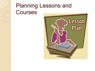 Planning Lessons and
Courses
 