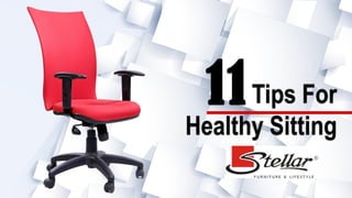 11 
Tips For 
Healthy Sitting  