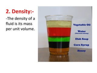 2. Density:-
-The density of a
fluid is its mass
per unit volume.
 