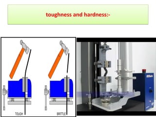toughness and hardness:-
 