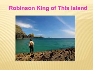 Robinson King of This Island
 