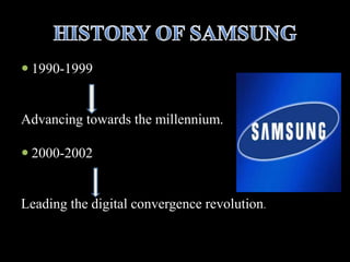 1990-1999
Advancing towards the millennium.
 2000-2002
Leading the digital convergence revolution.
 