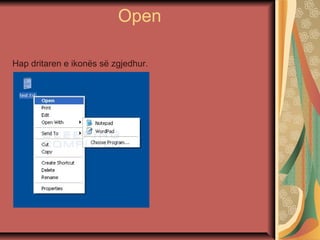 Open
Hap dritaren e ikonës së zgjedhur.
 