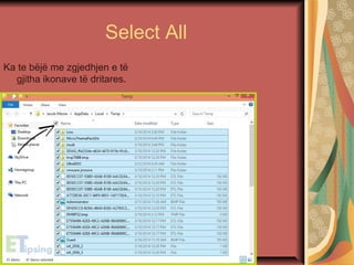 Select All
Ka te bëjë me zgjedhjen e të
gjitha ikonave të dritares.
 