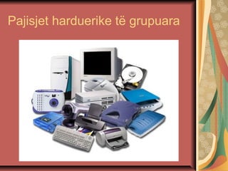 Pajisjet harduerike të grupuara
 