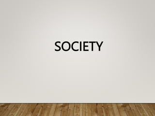 SOCIETY
 