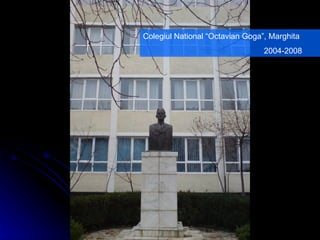 Colegiul National “Octavian Goga”, Marghita 2004-2008