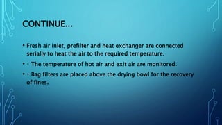 CONTINUE...
• Fresh air inlet, prefilter and heat exchanger are connected
serially to heat the air to the required tempera...