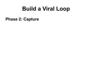 Build a Viral Loop<br />Plan Your Loop First<br />Build Product Second<br />
