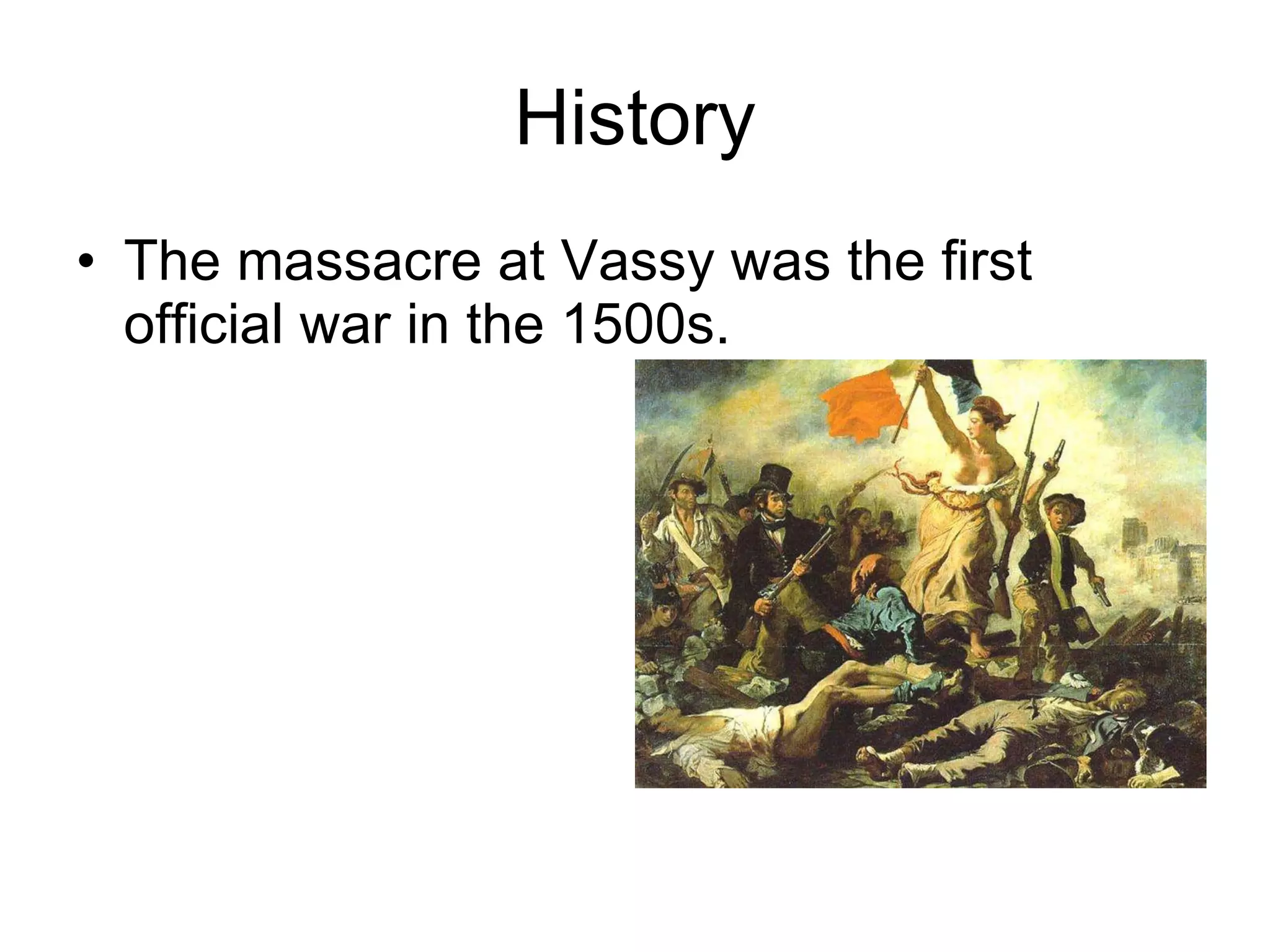 History The massacre at Vassy was the first official war in the 1500s. 