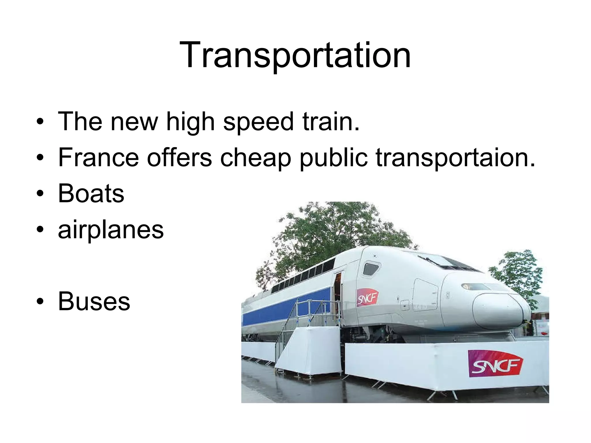 Transportation The new high speed train. France offers cheap public transportaion. Boats  airplanes Buses 