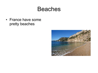 Beaches France have some pretty beaches 
