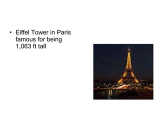 Eiffel Tower in Paris famous for being 1,063 ft tall 