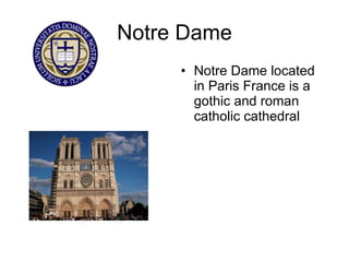 Notre Dame Notre Dame located in Paris France is a gothic and roman catholic cathedral 