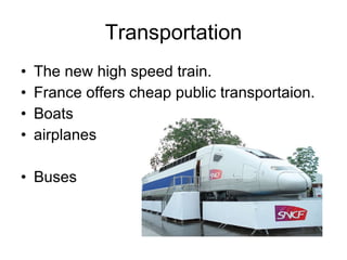 Transportation The new high speed train. France offers cheap public transportaion. Boats  airplanes Buses 