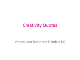 Creativity Quotes Van en door leden van Flanders DC 
