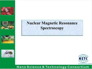 Nuclear Magnetic Resonance
Spectroscopy
 