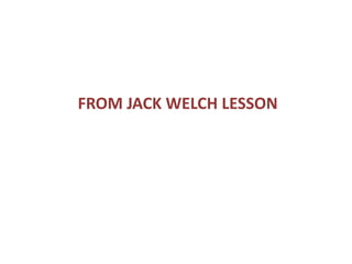 FROM JACK WELCH LESSON 