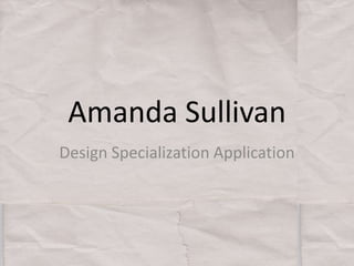 Amanda Sullivan Design Specialization Application 