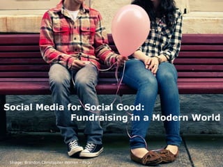 Social Media for Social Good: 						Fundraising in a Modern World Image: Brandon Christopher Warren - Flickr 