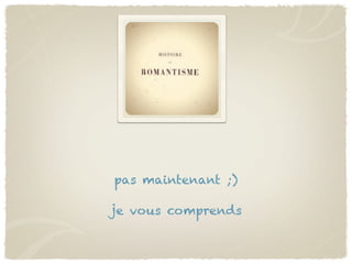 pas maintenant ;)

je vous comprends
 