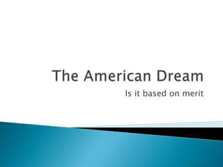 The American Dream Is it based on merit 