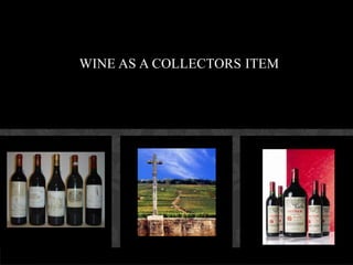 WINE AS A COLLECTORS ITEM 