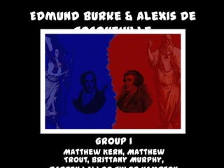 Edmund Burke & Alexis de Tocqueville Group I  Matthew Kern, Matthew Trout, Brittany Murphy,  Darren Lalloo Tyler Hampton 