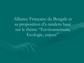 Alliance Française du Bengale et sa proposition d’e-tandem basé sur le thème “Environnement, Ecologie, enjeux” 