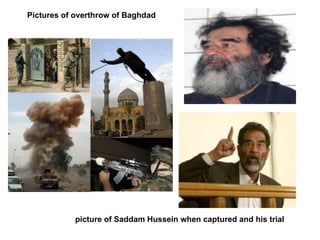 picture of Saddam Hussein when captured and his trial Pictures of overthrow of Baghdad 