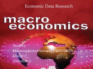 Economic Data Research




Done by:
Marzooq Juma Marzooq (S200104679)
Khalid ()
Abdullah ()
 