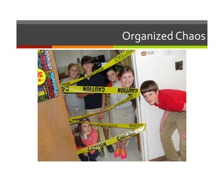 Organized	
  Chaos	
  
 