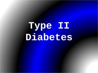 Type II
Diabetes
 