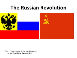 The Russian Revolution



                                    




This is my PowerPoint on Imperial
   Russia and the Revolution.
 