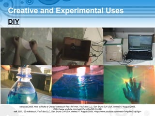 Creative and Experimental Uses DIY cerupcat 2008, How to Make a Cheap Multitouch Pad - MTmini, YouTube LLC, San Bruno CA USA, viewed 17 August 2008, <http://www.youtube.com/watch?v=pQpr3W-YmcQ> ealf 2007, $2 multitouch, YouTube LLC, San Bruno CA USA, viewed 17 August 2008, <http://www.youtube.com/watch?v=yzNh31q61gc> 