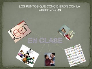 LOS PUNTOS QUE CONCIDIERON CON LA  OBSERVACION 