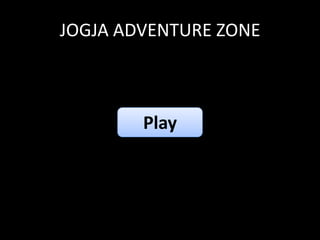 JOGJA ADVENTURE ZONE



        Play
 