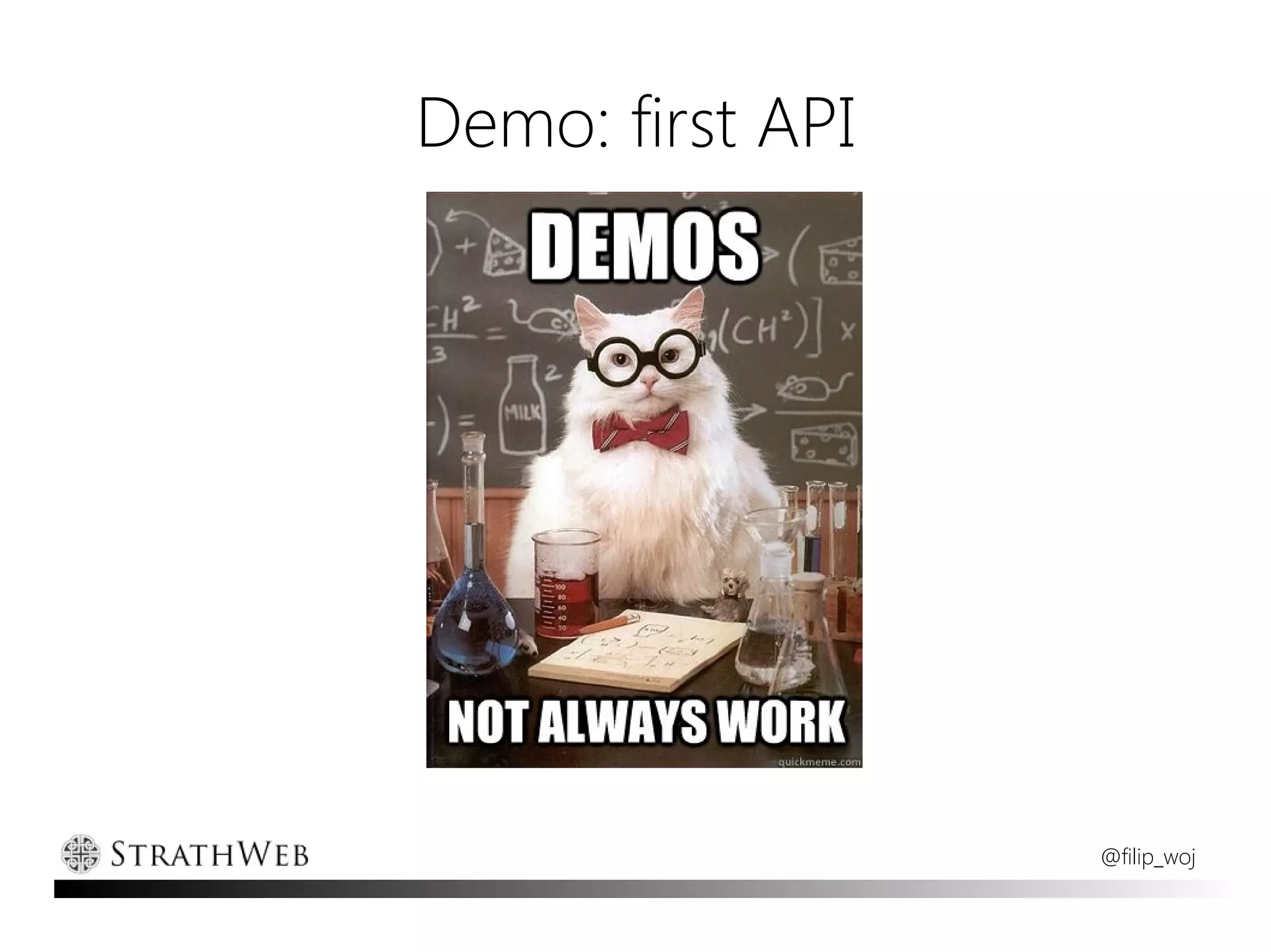 Demo: first API




                  @filip_woj
 