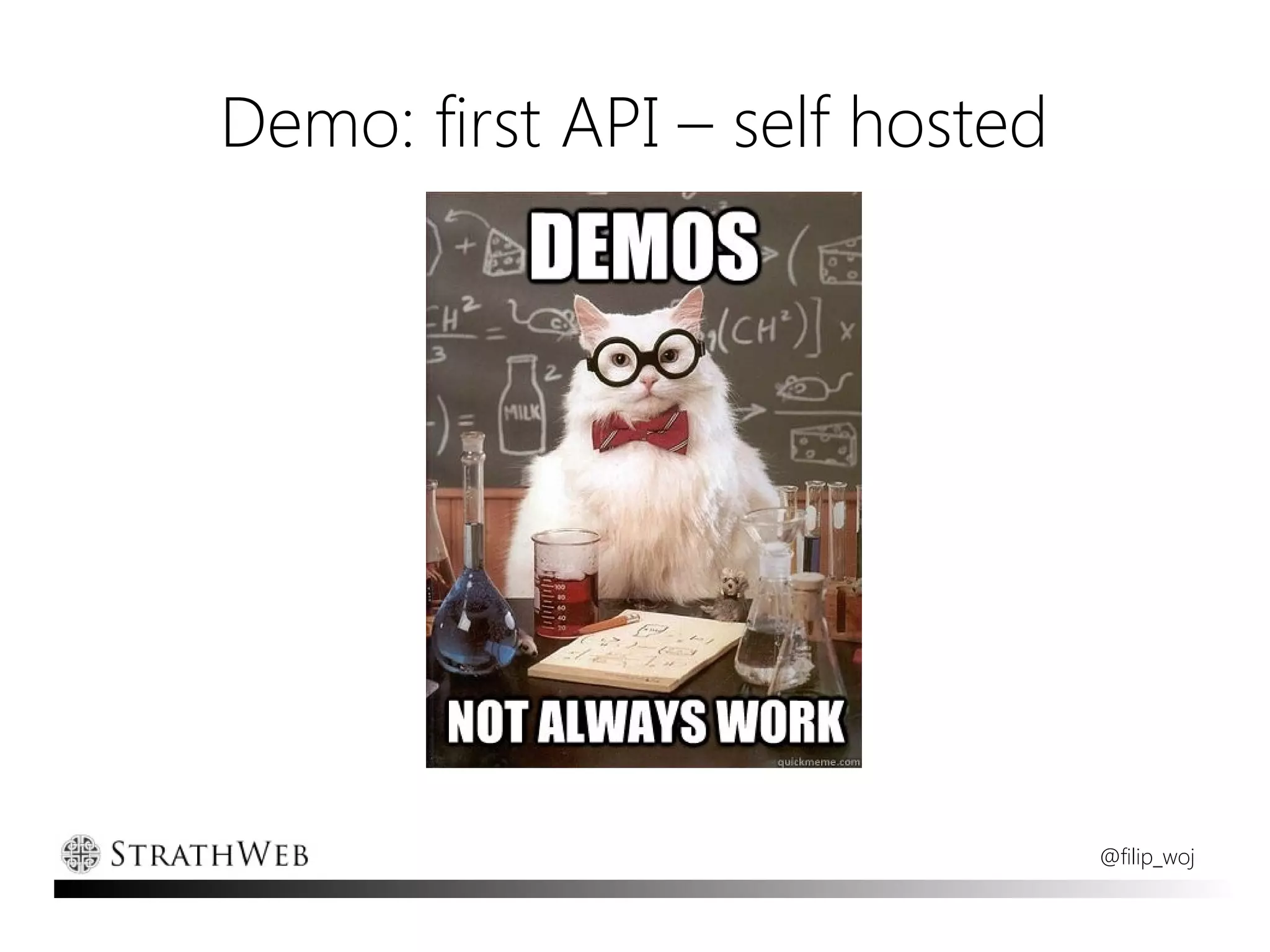 Demo: first API – self hosted




                                @filip_woj
 