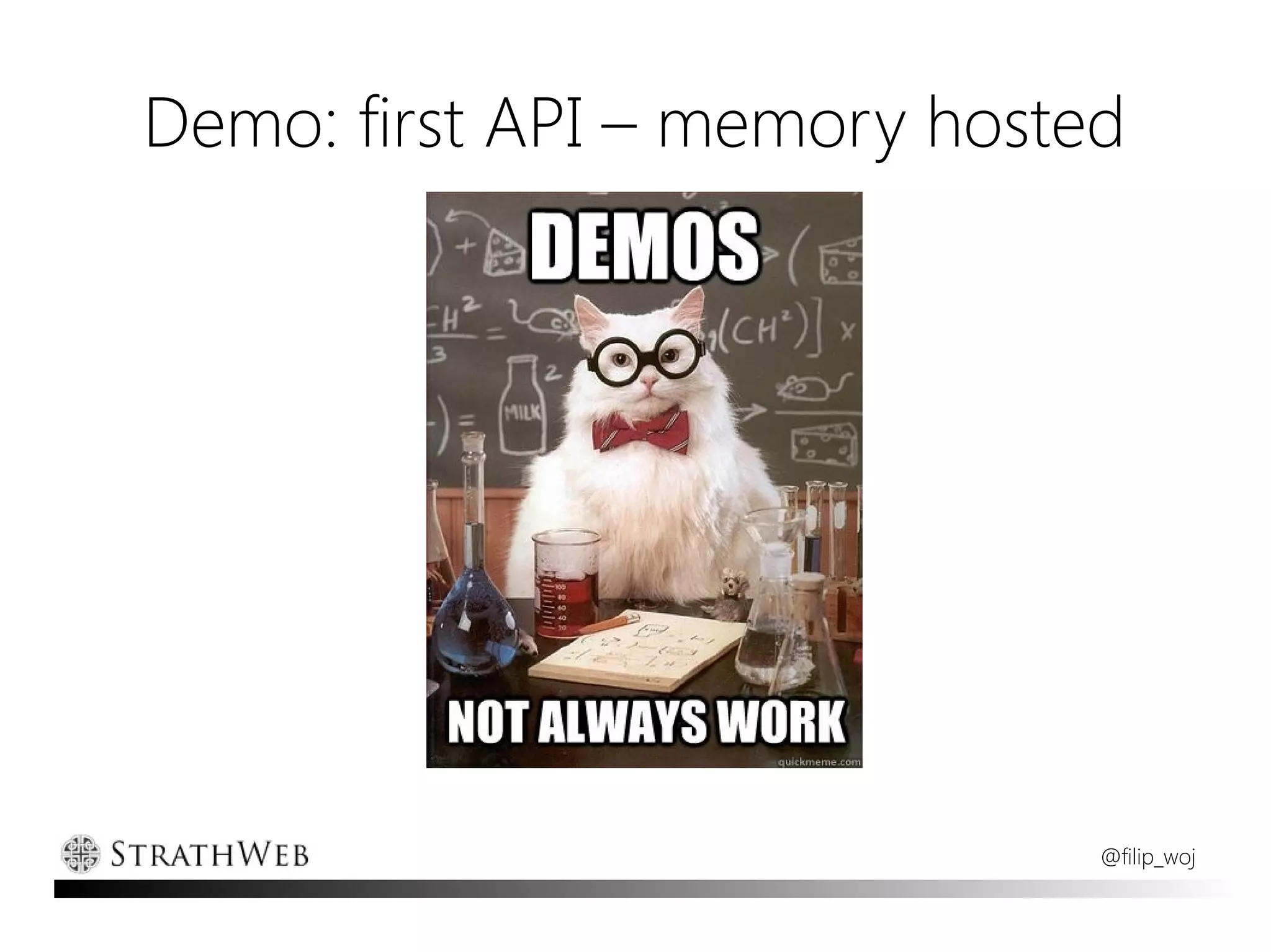 Demo: first API – memory hosted




                              @filip_woj
 