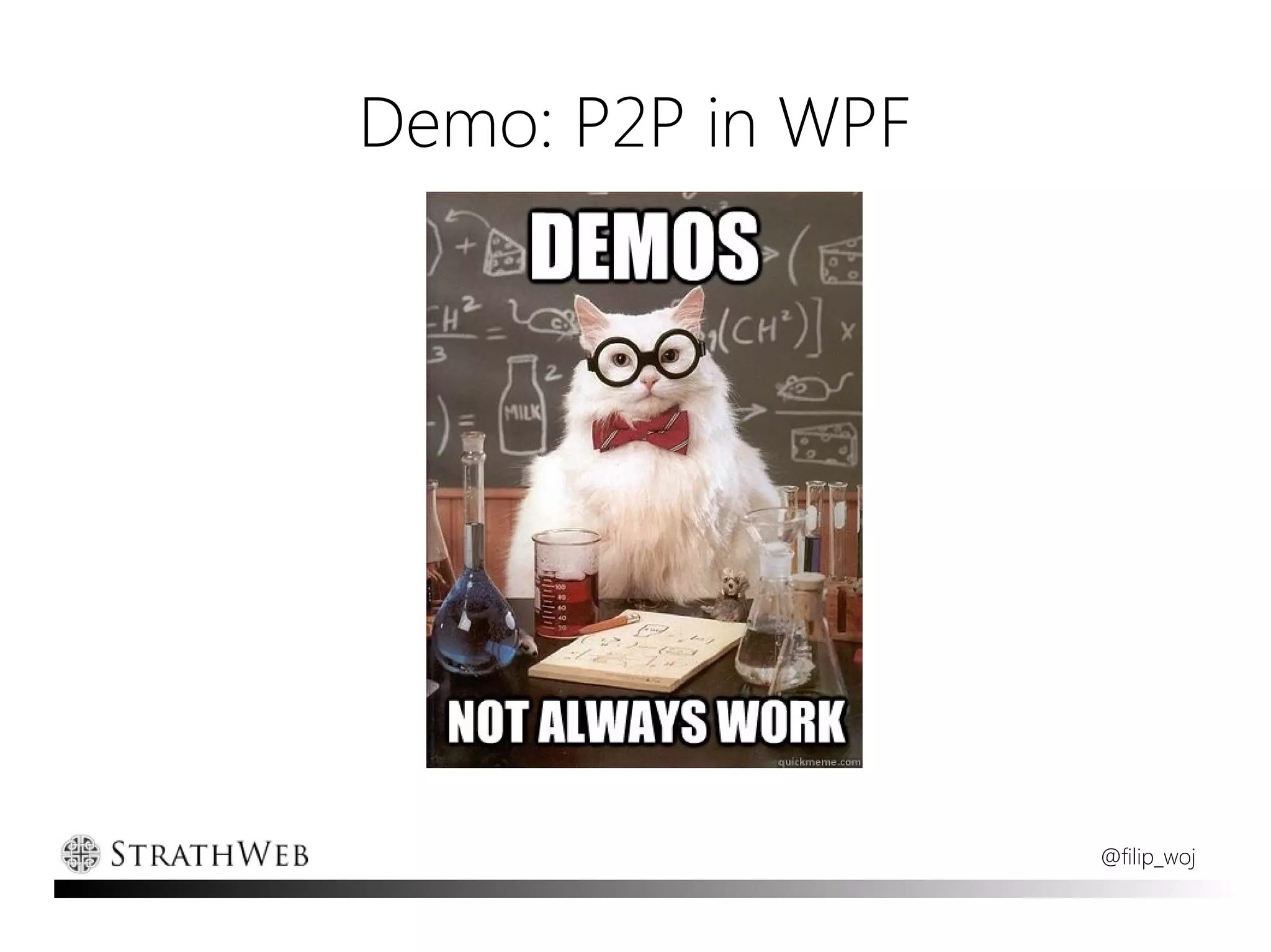 Demo: P2P in WPF




                   @filip_woj
 