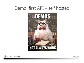 Demo: first API – self hosted




                                @filip_woj
 