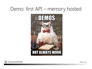 Demo: first API – memory hosted




                              @filip_woj
 