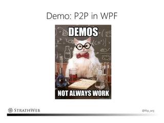Demo: P2P in WPF




                   @filip_woj
 