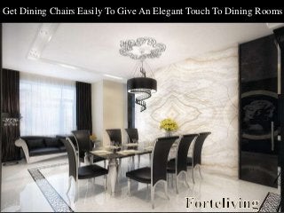 Get Dining Chairs Easily To Give An Elegant Touch To Dining Rooms
 