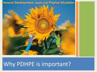 Why PDHPE is important?
 